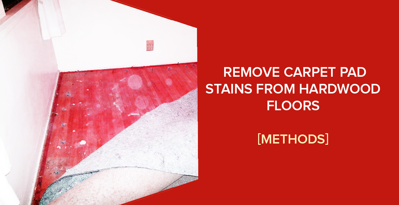 How To Remove Carpet Pad Stains From, How To Remove Carpet Pad Stains From Hardwood Floors