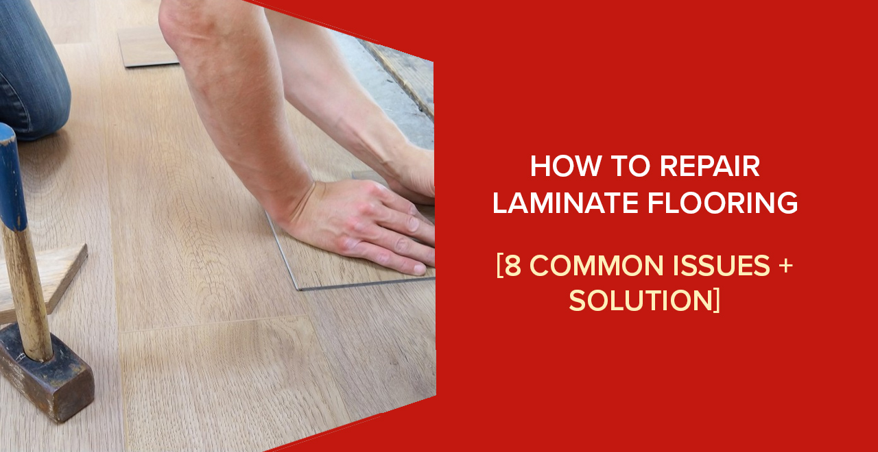 How to Repair Laminate Flooring - 30 Common Issues + Solution