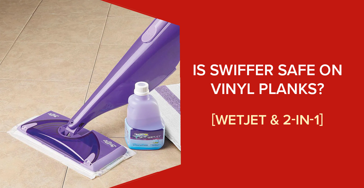 Swiffer On Vinyl Plank Flooring, Best Swiffer For Vinyl Floors
