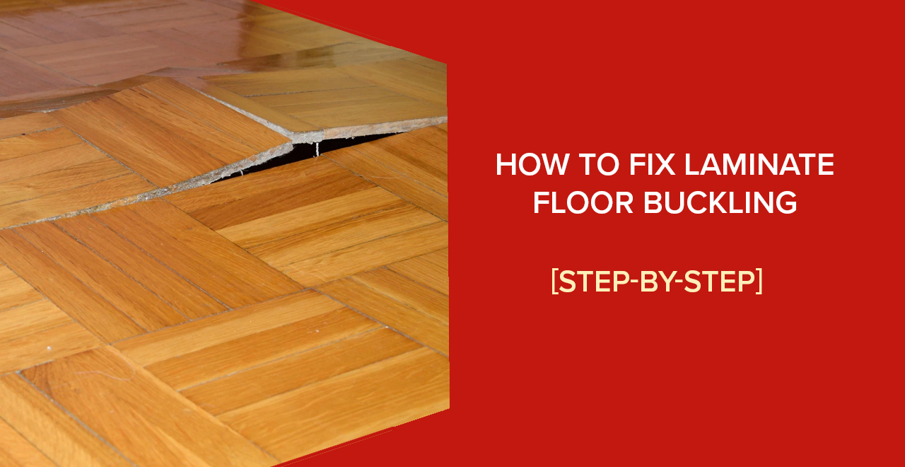 How to Fix Laminate Floor Buckling? - Step-by-Step - FloorTheory